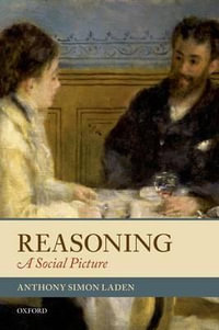 Reasoning : A Social Picture - Anthony Simon Laden