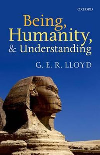 Being, Humanity, and Understanding : Studies in Ancient and Modern Societies - G. E. R. Lloyd