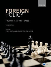 Foreign Policy 3ed : Theories, Actors, Cases - Steve Smith