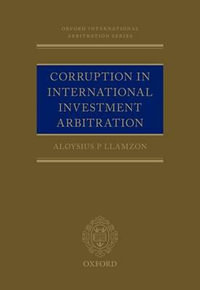 Transnational Corruption in International Investment Arbitration : Oxford International Arbitration Series - Aloysius P Llamzon