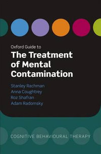 Oxford Guide to the Treatment of Mental Contamination : Oxford Guides to Cognitive Behavioural Therapy - Stanley Rachman