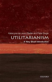 Utilitarianism : A Very Short Introduction - Katarzyna de Lazari-Radek