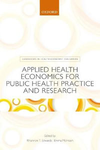 Applied Health Economics for Public Health Practice and Research : Handbooks in Health Economic Evaluation - Rhiannon Tudor Edwards