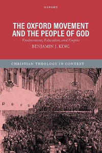 The Oxford Movement and the People of God : Enslavement, Education, and Empire - Benjamin J. King