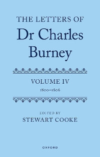 The Letters of Dr Charles Burney Volume IV : 1800-1806 - Stewart Cooke