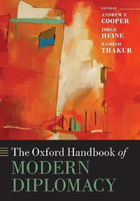 The Oxford Handbook of Modern Diplomacy : Oxford Handbooks - Andrew F. Cooper