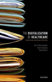 The Digitalization of Health Care : Electronic Records and the Disruption of Moral Orders - Ian P. McLoughlin