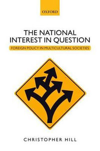 The National Interest in Question : Foreign Policy in Multicultural Societies - Christopher Hill