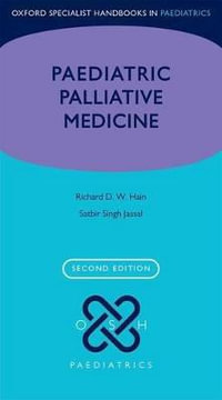 Paediatric Palliative Medicine : Oxford Specialist Handbooks in Paediatrics - Richard Hain