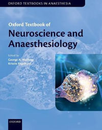 Oxford Textbook of Neuroscience and Anaesthesiology : Oxford Textbooks in Anaesthesia - George A. Mashour