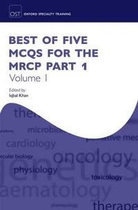 Best of Five MCQs for the MRCP Part 1, Volume 1 : Oxford Speciality Training; revision Texts - Iqbal Khan