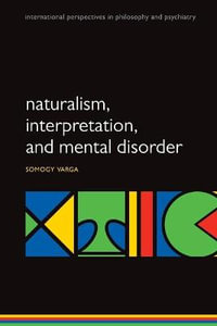 Naturalism, Interpretation, and Mental Disorder : International Perspectives in Philosophy and Psychiatry - Somogy Varga