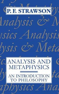 Analysis and Metaphysics : An Introduction to Philosophy - P. F. Strawson