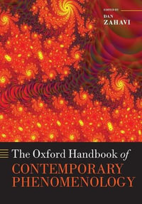 The Oxford Handbook of Contemporary Phenomenology : Oxford Handbooks - Dan Zahavi