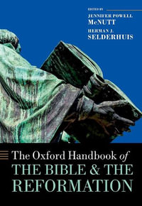 The Oxford Handbook of the Bible and the Reformation : Oxford Handbooks - Jennifer Powell McNutt