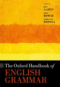 The Oxford Handbook of English Grammar : Oxford Handbooks - Bas Aarts