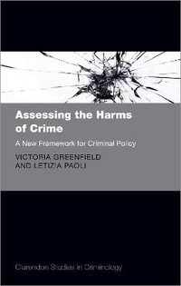 Assessing the Harms of Crime : A New Framework for Criminal Policy - Victoria A. Greenfield