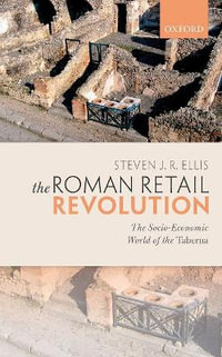 The Roman Retail Revolution : The Socio-Economic World of the Taberna - Steven J. R. Ellis