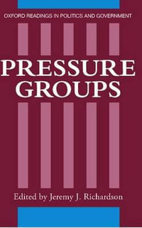 Pressure Groups : Oxford Readings in Politics and Government - Jeremy J. Richardson