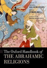 The Oxford Handbook of Abrahamic Religions : Oxford Handbooks - Adam J. Silverstein