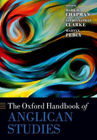 The Oxford Handbook of Anglican Studies : Oxford Handbooks - Mark D. Chapman