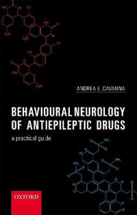 Behavioural Neurology of Anti-epileptic Drugs : A Practical Guide - Andrea E. Cavanna
