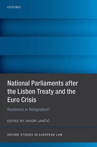 National Parliaments after the Lisbon Treaty and the Euro Crisis : Resilience or Resignation? - Davor Jancic