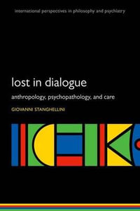 Lost in Dialogue : Anthropology, Psychopathology, and Care - Giovanni Stanghellini