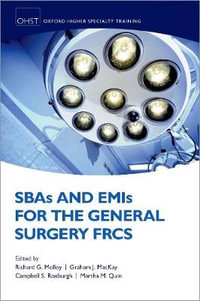 Sbas and Emis for the General Surgery Frcs : Oxford Higher Specialty Training - Richard Molloy