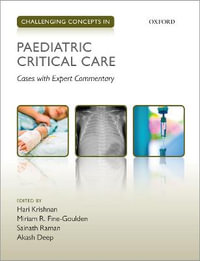 Challenging Concepts in Paediatric Critical Care Cases with Expert Commentary : Cases with Expert Commentary - Hari Krishnan