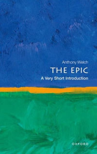 The Epic A Very Short Introduction : A Very Short Introduction - Anthony Welch