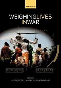 Weighing Lives in War : Ethics, National Security, and the Rule of Law - Jens David Ohlin