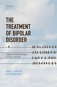 The Treatment of Bipolar Disorder : Integrative Clinical Strategies and Future Directions - André F. Carvalho