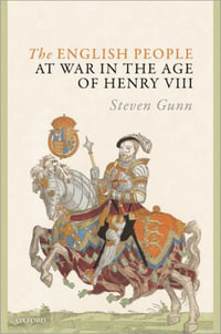 The English People at War in the Age of Henry VIII - Steven Gunn