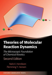 Theories of Molecular Reaction Dynamics : The Microscopic Foundation of Chemical Kinetics - Niels E. Henriksen