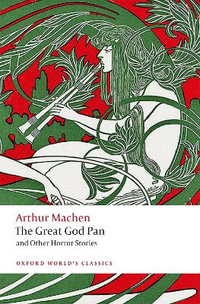 The Great God Pan and Other Horror Stories : Oxford World's Classics - Arthur Machen