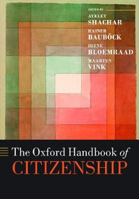 The Oxford Handbook of Citizenship : Oxford Handbooks - Ayelet Shachar