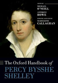 The Oxford Handbook of Percy Bysshe Shelley : Oxford Handbooks - Michael O'Neill