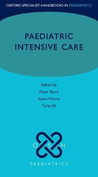 Paediatric Intensive Care : Oxford Specialist Handbooks in Paediatrics - Peter Barry