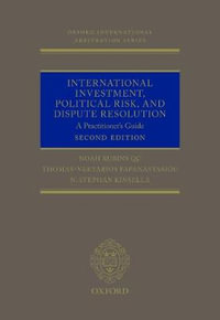 International Investment, Political Risk and Dispute Resolution : A Practitioner's Guide - Noah Rubins QC