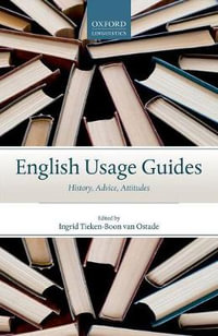 English Usage Guides : History, Advice, Attitudes - Ingrid Tieken-Boon van Ostade