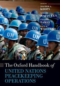 The Oxford Handbook of United Nations Peacekeeping Operations : Oxford Handbooks - Joachim Koops