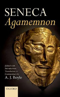 Seneca : Agamemnon Edited with Introduction, Translation, and Commentary - A. J. Boyle