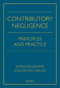 Contributory Negligence : Principles and Practice - James Goudkamp