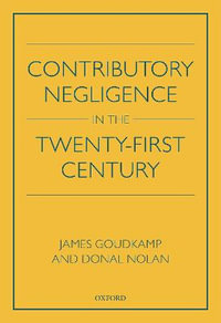 Contributory Negligence in the Twenty-First Century - James Goudkamp