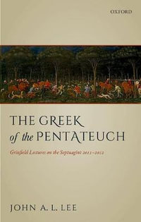 The Greek of the Pentateuch : Grinfield Lectures On The Septuagint 2011-2012 - John A. L. Lee