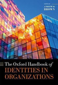 The Oxford Handbook of Identities in Organizations : Oxford Medical Handbooks - Andrew D. Brown