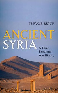 Ancient Syria : A Three Thousand Year History - Trevor Bryce