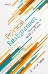 Political Realignment : Economics, Culture, and Electoral Change - Russell J. Dalton