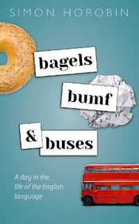 Bagels, Bumf, and Buses : A Day in the Life of the English Language - Simon Horobin